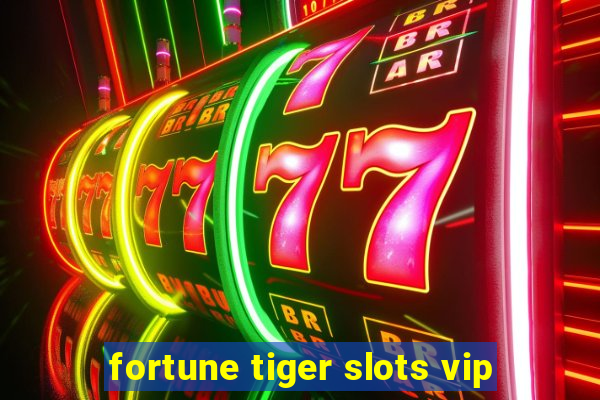 fortune tiger slots vip